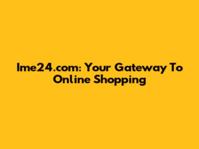 Ime24.com: Your Gateway To Online Shopping