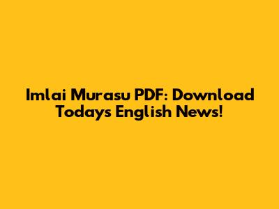 Imlai Murasu PDF: Download Today's English News!