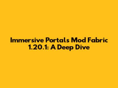 Immersive Portals Mod Fabric 1.20.1: A Deep Dive