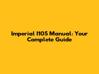 Imperial I105 Manual: Your Complete Guide