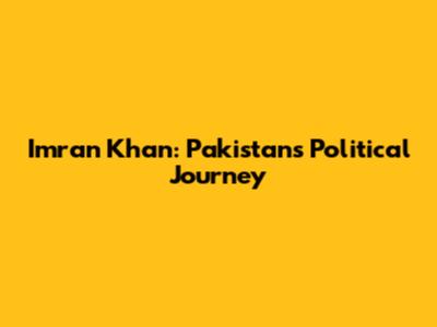Imran Khan: Pakistan's Political Journey