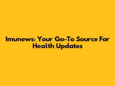 Imunews: Your Go-To Source For Health Updates