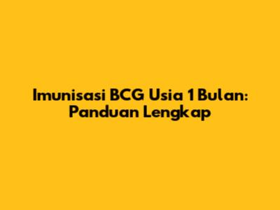 Imunisasi BCG Usia 1 Bulan: Panduan Lengkap