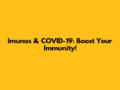 Imunos & COVID-19: Boost Your Immunity!