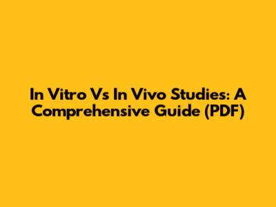 In Vitro Vs In Vivo Studies: A Comprehensive Guide (PDF)