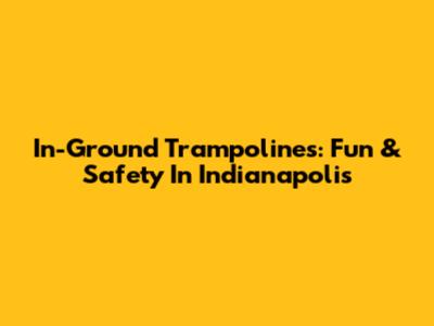 In-Ground Trampolines: Fun & Safety In Indianapolis