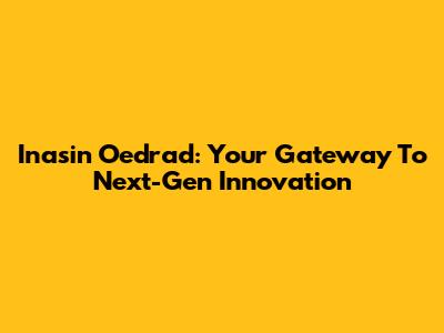Inasin Oedrad: Your Gateway To Next-Gen Innovation
