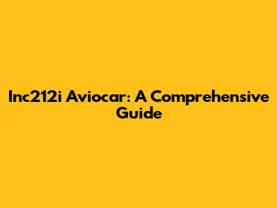 Inc212i Aviocar: A Comprehensive Guide