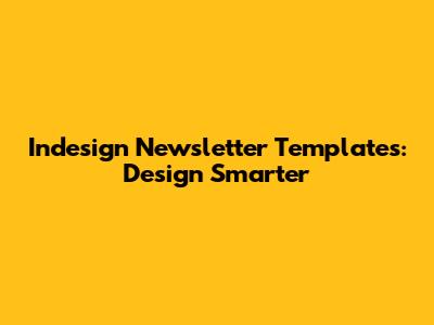 Indesign Newsletter Templates: Design Smarter