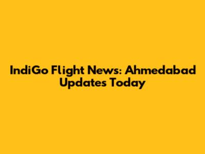IndiGo Flight News: Ahmedabad Updates Today