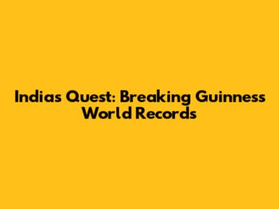 India's Quest: Breaking Guinness World Records