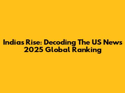 India's Rise: Decoding The US News 2025 Global Ranking