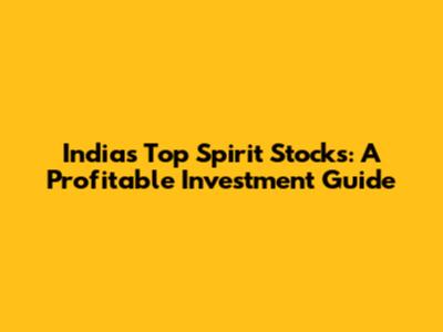 India's Top Spirit Stocks: A Profitable Investment Guide