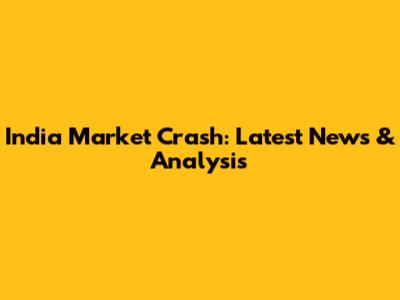 India Market Crash: Latest News & Analysis