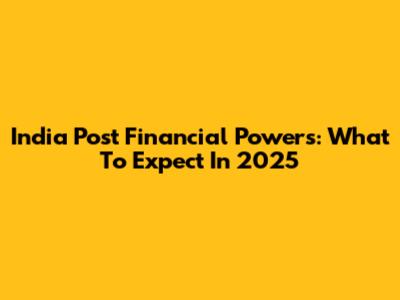 India Post Financial Powers: What To Expect In 2025