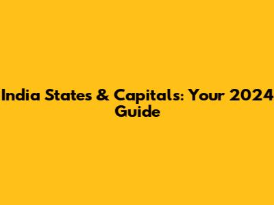 India States & Capitals: Your 2024 Guide
