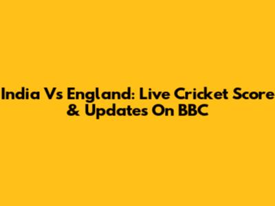 India Vs England: Live Cricket Score & Updates On BBC