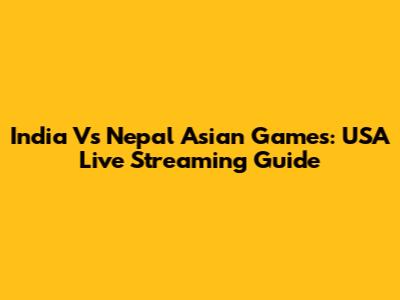 India Vs Nepal Asian Games: USA Live Streaming Guide