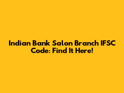 Indian Bank Salon Branch IFSC Code: Find It Here!