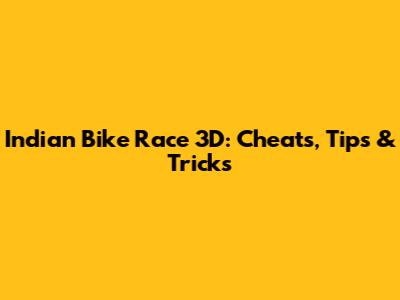 Indian Bike Race 3D: Cheats, Tips & Tricks