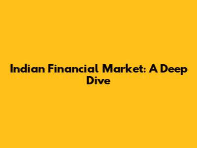 Indian Financial Market: A Deep Dive