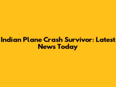 Indian Plane Crash Survivor: Latest News Today