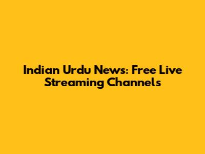 Indian Urdu News: Free Live Streaming Channels