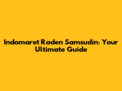 Indomaret Raden Samsudin: Your Ultimate Guide