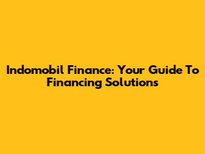 Indomobil Finance: Your Guide To Financing Solutions