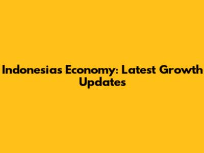 Indonesia's Economy: Latest Growth Updates