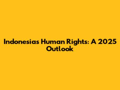 Indonesia's Human Rights: A 2025 Outlook