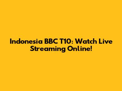 Indonesia BBC T10: Watch Live Streaming Online!