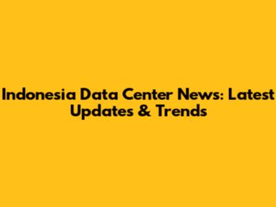 Indonesia Data Center News: Latest Updates & Trends