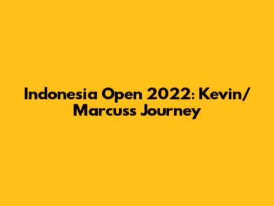 Indonesia Open 2022: Kevin/Marcus's Journey