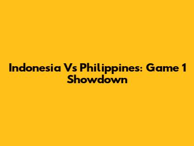 Indonesia Vs Philippines: Game 1 Showdown