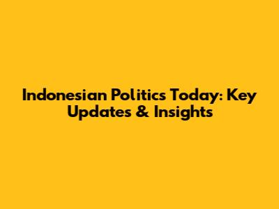 Indonesian Politics Today: Key Updates & Insights