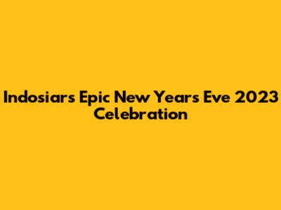 Indosiar's Epic New Year's Eve 2023 Celebration