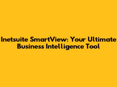 Inetsuite SmartView: Your Ultimate Business Intelligence Tool