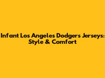 Infant Los Angeles Dodgers Jerseys: Style & Comfort