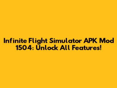 Infinite Flight Simulator APK Mod 1504: Unlock All Features!