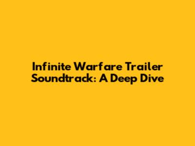 Infinite Warfare Trailer Soundtrack: A Deep Dive