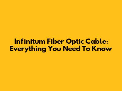 Infinitum Fiber Optic Cable: Everything You Need To Know