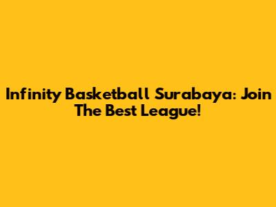Infinity Basketball Surabaya: Join The Best League!