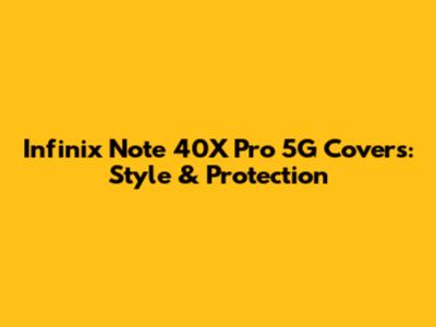 Infinix Note 40X Pro 5G Covers: Style & Protection