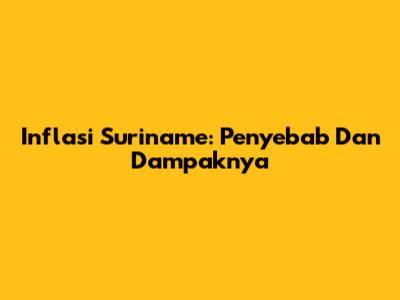 Inflasi Suriname: Penyebab Dan Dampaknya