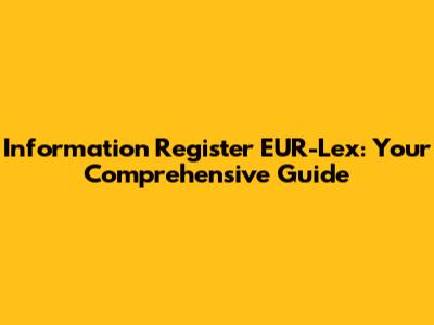 Information Register EUR-Lex: Your Comprehensive Guide