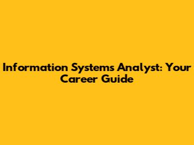 Information Systems Analyst: Your Career Guide