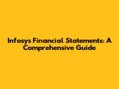 Infosys Financial Statements: A Comprehensive Guide