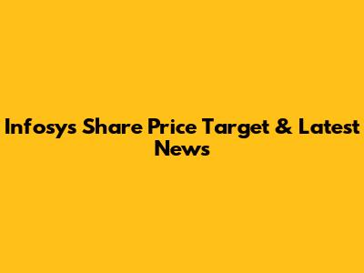 Infosys Share Price Target & Latest News