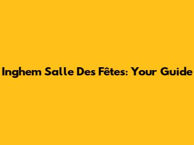 Inghem Salle Des Fêtes: Your Guide